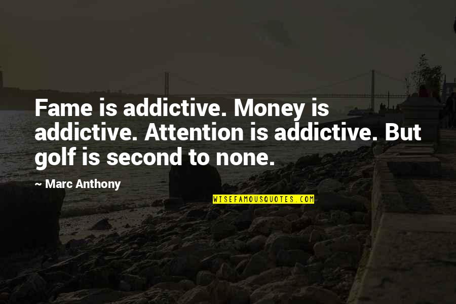 Lotvin Hardware Quotes By Marc Anthony: Fame is addictive. Money is addictive. Attention is