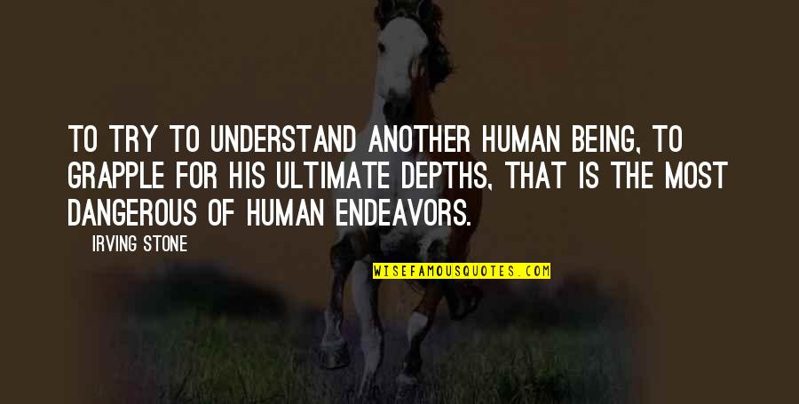 Lotviny Quotes By Irving Stone: To try to understand another human being, to Lotviny Quotes By Irving Stone: To try to understand another human being, to