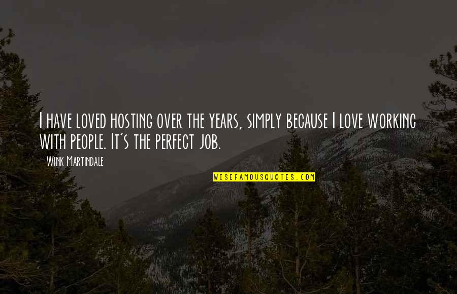 Lotviny Quotes By Wink Martindale: I have loved hosting over the years, simply Lotviny Quotes By Wink Martindale: I have loved hosting over the years, simply
