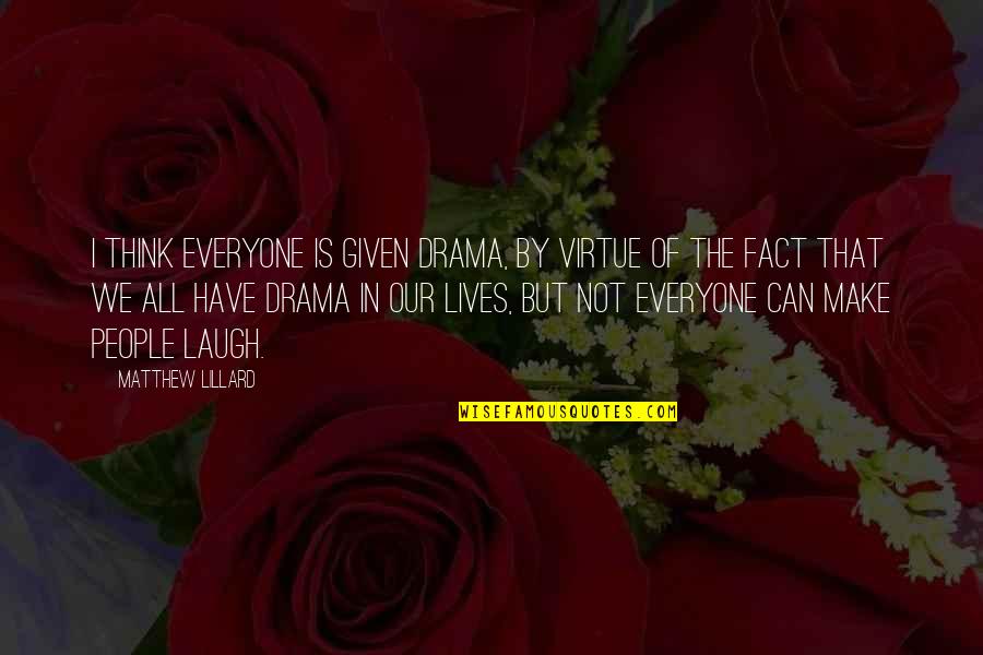 Lou Andreas Salom Quotes By Matthew Lillard: I think everyone is given drama, by virtue Lou Andreas Salom Quotes By Matthew Lillard: I think everyone is given drama, by virtue