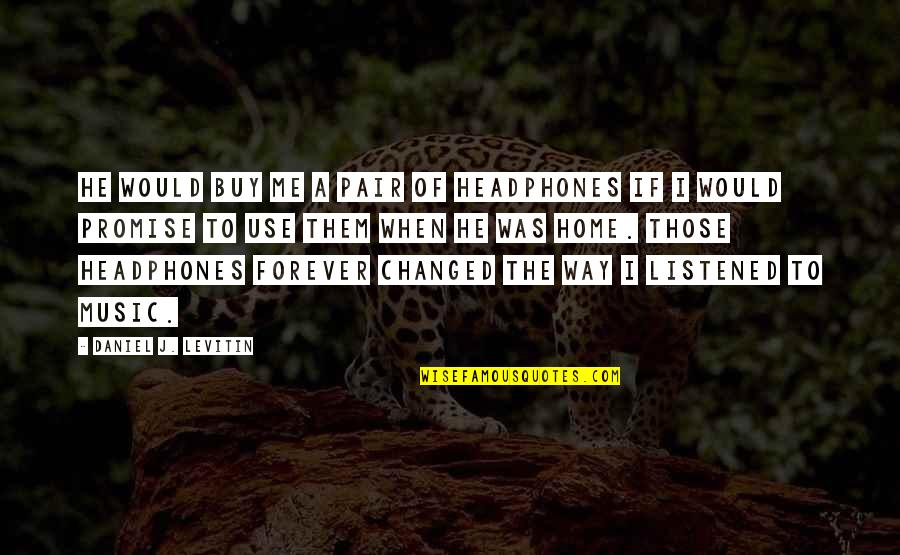 Lou Bloom Best Quotes By Daniel J. Levitin: He would buy me a pair of headphones