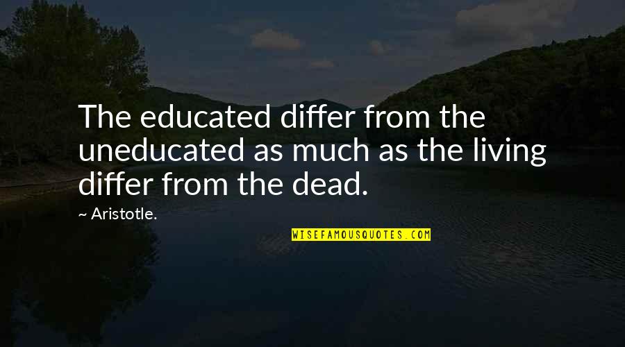 Lou Bloom Quotes By Aristotle.: The educated differ from the uneducated as much