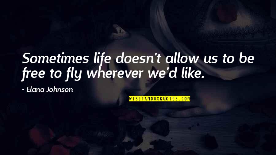Lou Dimes Quotes By Elana Johnson: Sometimes life doesn't allow us to be free