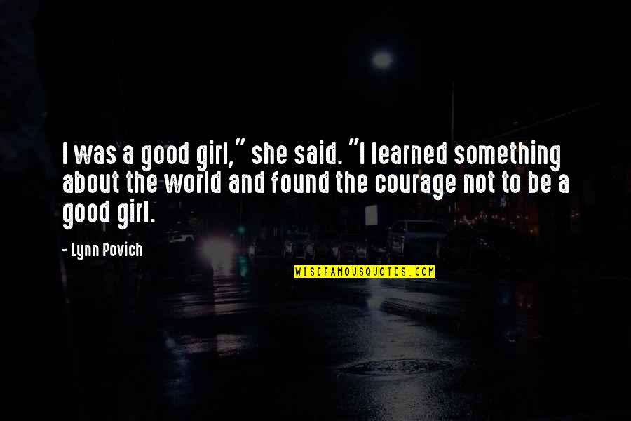 Lou Dimes Quotes By Lynn Povich: I was a good girl," she said. "I