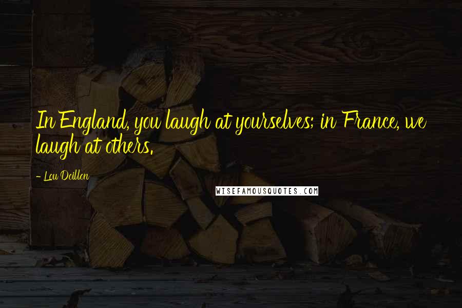 Lou Doillon quotes: In England, you laugh at yourselves; in France, we laugh at others.