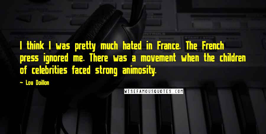 Lou Doillon quotes: I think I was pretty much hated in France. The French press ignored me. There was a movement when the children of celebrities faced strong animosity.