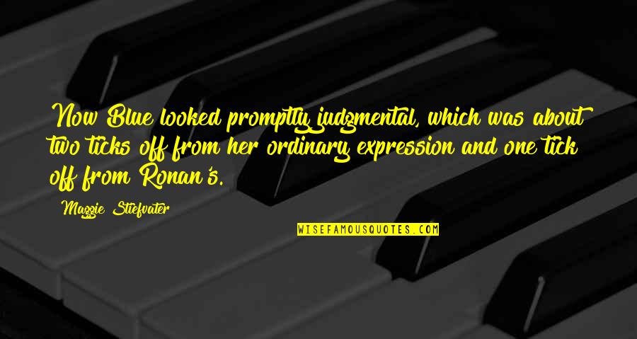 Lou Dorfsman Quotes By Maggie Stiefvater: Now Blue looked promptly judgmental, which was about Lou Dorfsman Quotes By Maggie Stiefvater: Now Blue looked promptly judgmental, which was about
