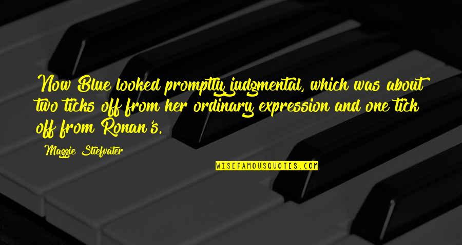 Lou Dorfsman Quotes By Maggie Stiefvater: Now Blue looked promptly judgmental, which was about