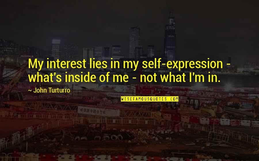 Lou Hei Quotes By John Turturro: My interest lies in my self-expression - what's