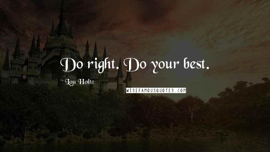 Lou Holtz quotes: Do right. Do your best.