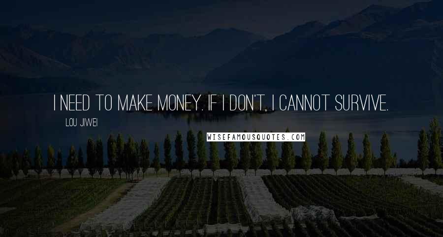 Lou Jiwei quotes: I need to make money. If I don't, I cannot survive.