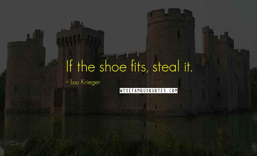 Lou Krieger quotes: If the shoe fits, steal it.