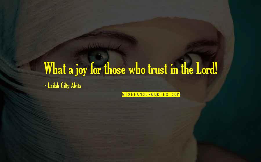 Lou Ludwig Quotes By Lailah Gifty Akita: What a joy for those who trust in