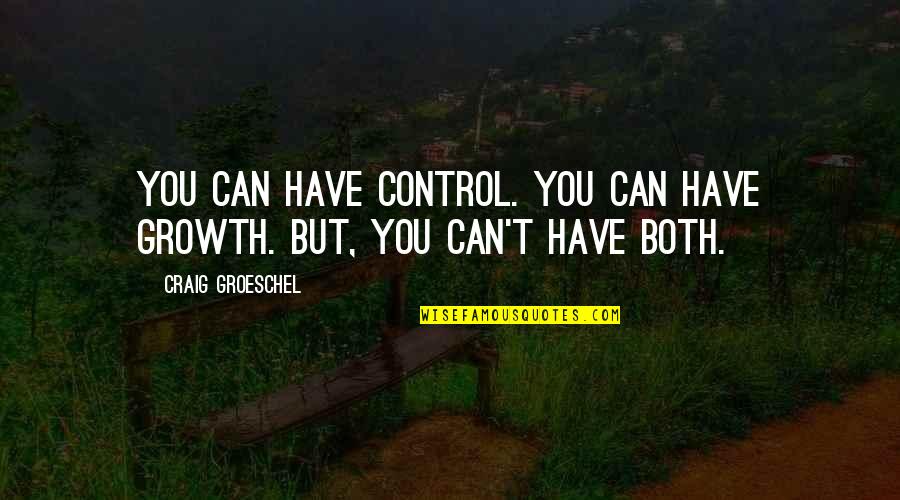 Lou Mannheim Quotes By Craig Groeschel: You can have control. You can have growth.