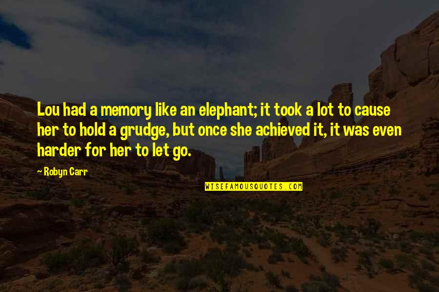 Lou Quotes By Robyn Carr: Lou had a memory like an elephant; it