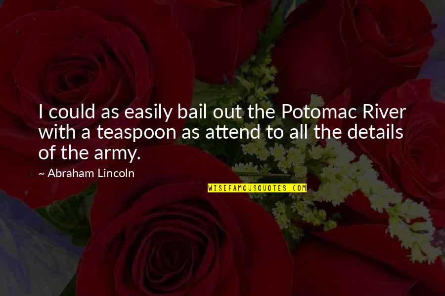 Lou Radja Quotes By Abraham Lincoln: I could as easily bail out the Potomac
