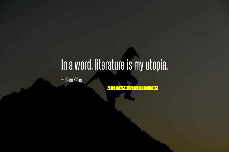Lou Radja Quotes By Helen Keller: In a word, literature is my utopia.