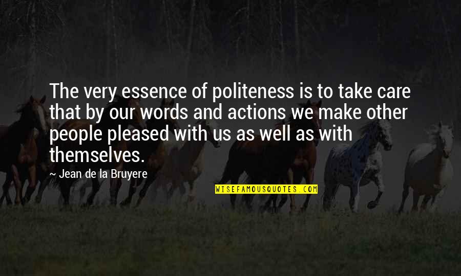 Lou Radja Quotes By Jean De La Bruyere: The very essence of politeness is to take