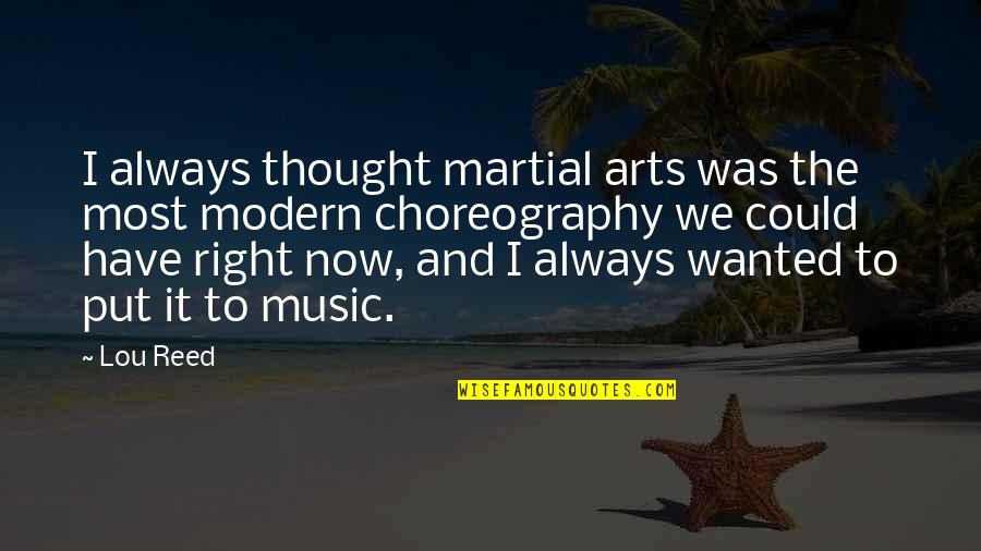 Lou Reed Quotes By Lou Reed: I always thought martial arts was the most