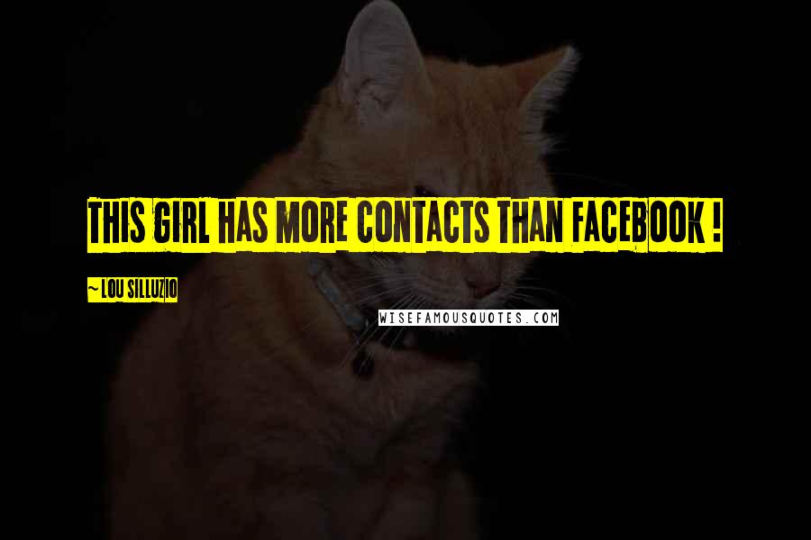 Lou Silluzio quotes: This girl has more contacts than Facebook !