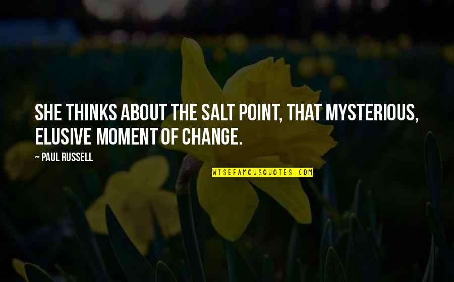 Lou Tice Motivational Quotes By Paul Russell: She thinks about the salt point, that mysterious,