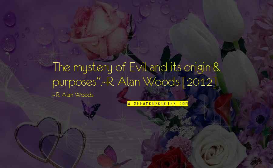 Lou Tice Motivational Quotes By R. Alan Woods: The mystery of Evil and its origin &