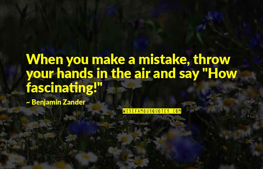 Loubelle Hot Quotes By Benjamin Zander: When you make a mistake, throw your hands