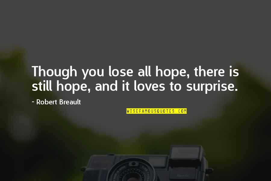 Loubens Fradet Quotes By Robert Breault: Though you lose all hope, there is still