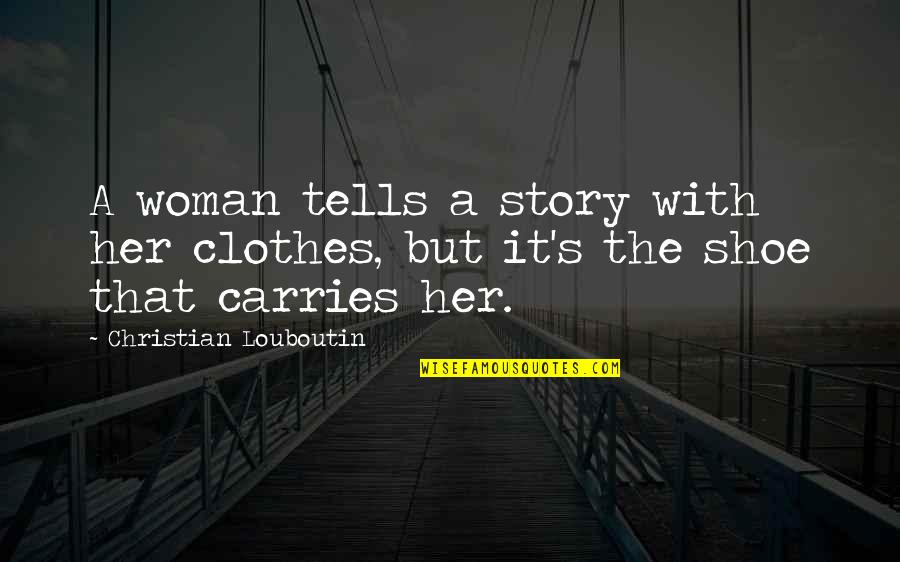 Louboutin Quotes By Christian Louboutin: A woman tells a story with her clothes,