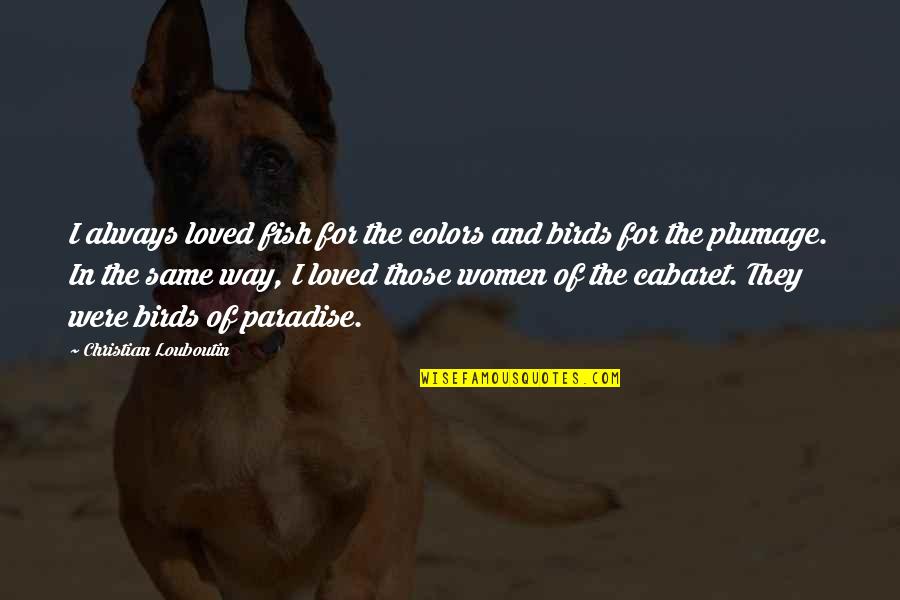 Louboutin Quotes By Christian Louboutin: I always loved fish for the colors and