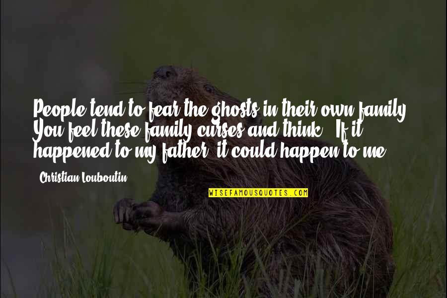 Louboutin Quotes By Christian Louboutin: People tend to fear the ghosts in their