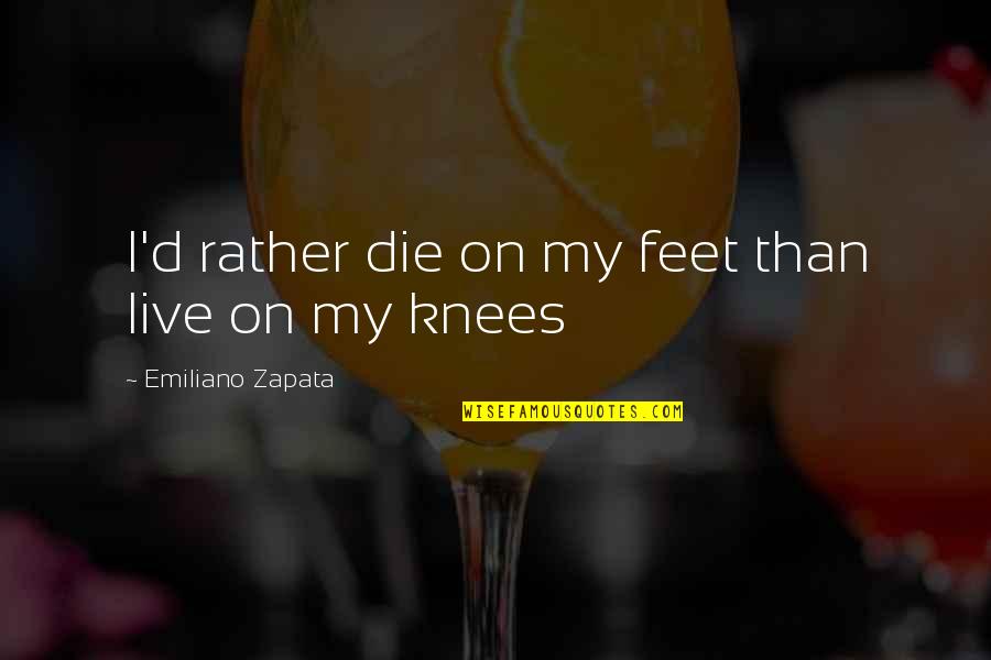 Louboutin Red Sole Quotes By Emiliano Zapata: I'd rather die on my feet than live