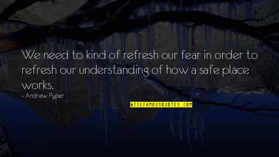 Louceiro Vintage Quotes By Andrew Pyper: We need to kind of refresh our fear Louceiro Vintage Quotes By Andrew Pyper: We need to kind of refresh our fear