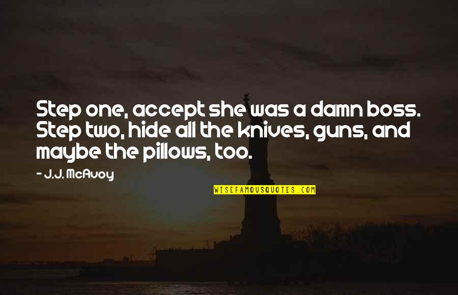 Loucher Quotes By J.J. McAvoy: Step one, accept she was a damn boss. Loucher Quotes By J.J. McAvoy: Step one, accept she was a damn boss.