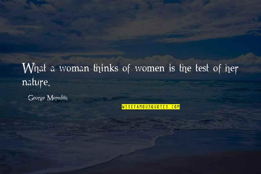 Louchiey Quotes By George Meredith: What a woman thinks of women is the Louchiey Quotes By George Meredith: What a woman thinks of women is the