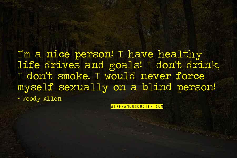 Louchiey Quotes By Woody Allen: I'm a nice person! I have healthy life Louchiey Quotes By Woody Allen: I'm a nice person! I have healthy life