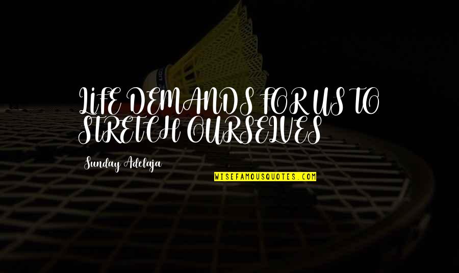 Loucks And Glassley Quotes By Sunday Adelaja: LIFE DEMANDS FOR US TO STRETCH OURSELVES Loucks And Glassley Quotes By Sunday Adelaja: LIFE DEMANDS FOR US TO STRETCH OURSELVES