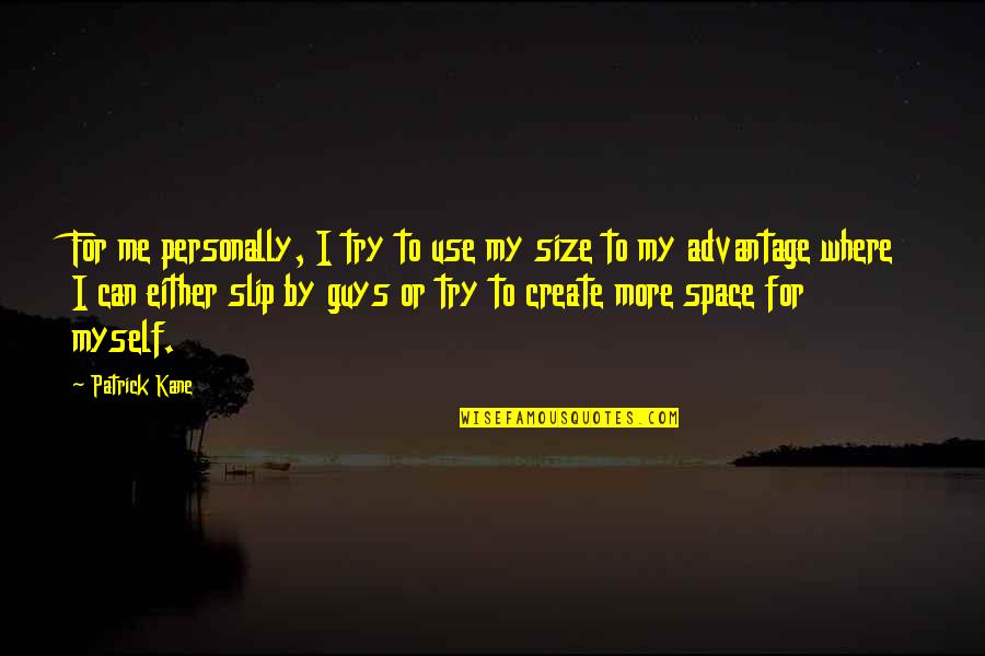 Loud And Proud Quotes By Patrick Kane: For me personally, I try to use my Loud And Proud Quotes By Patrick Kane: For me personally, I try to use my