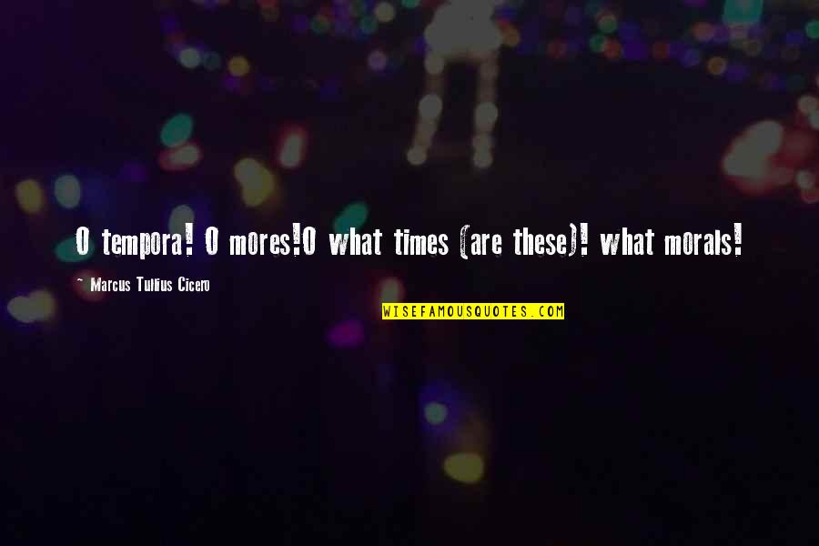 Loud Eating Quotes By Marcus Tullius Cicero: O tempora! O mores!O what times (are these)!