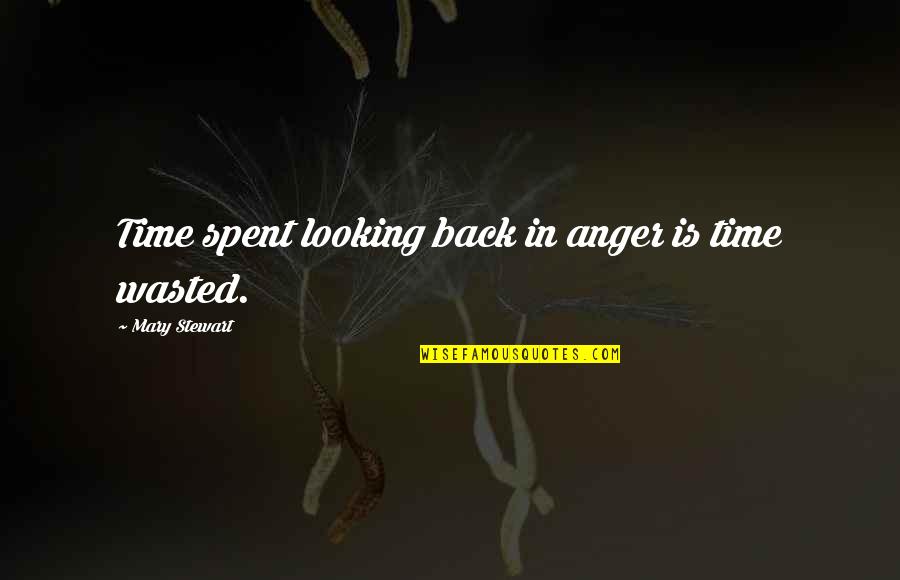 Loud Eating Quotes By Mary Stewart: Time spent looking back in anger is time