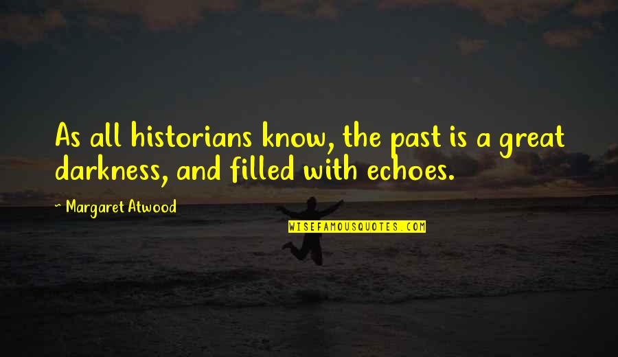 Loud Girl Quotes By Margaret Atwood: As all historians know, the past is a