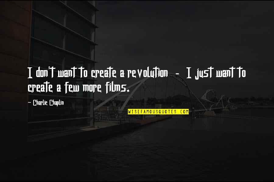 Loud Lary Ajust Quotes By Charlie Chaplin: I don't want to create a revolution -