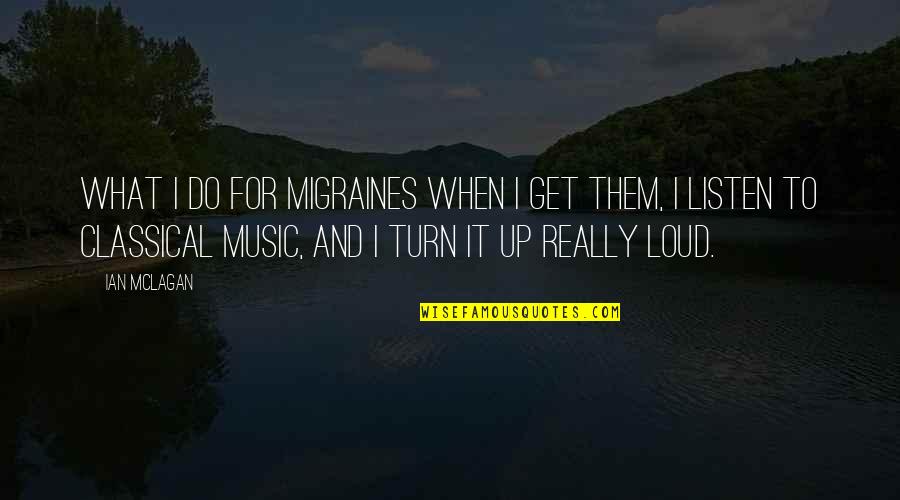 Loud Music Quotes By Ian McLagan: What I do for migraines when I get