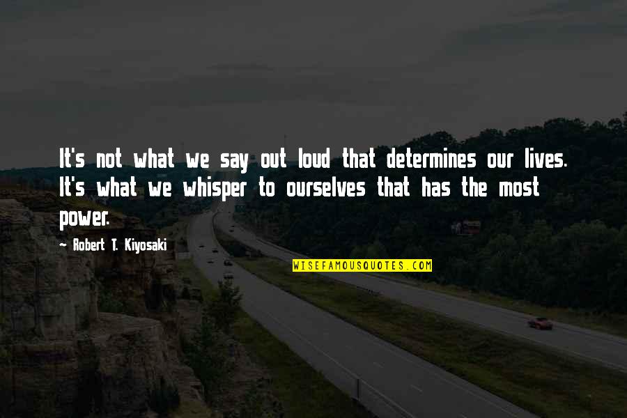 Loud Quotes By Robert T. Kiyosaki: It's not what we say out loud that