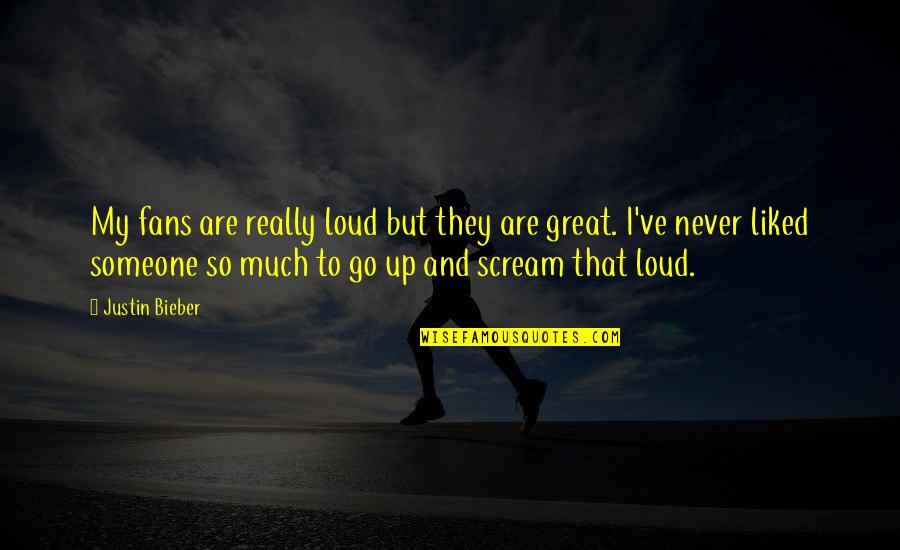 Loud Scream Quotes By Justin Bieber: My fans are really loud but they are Loud Scream Quotes By Justin Bieber: My fans are really loud but they are