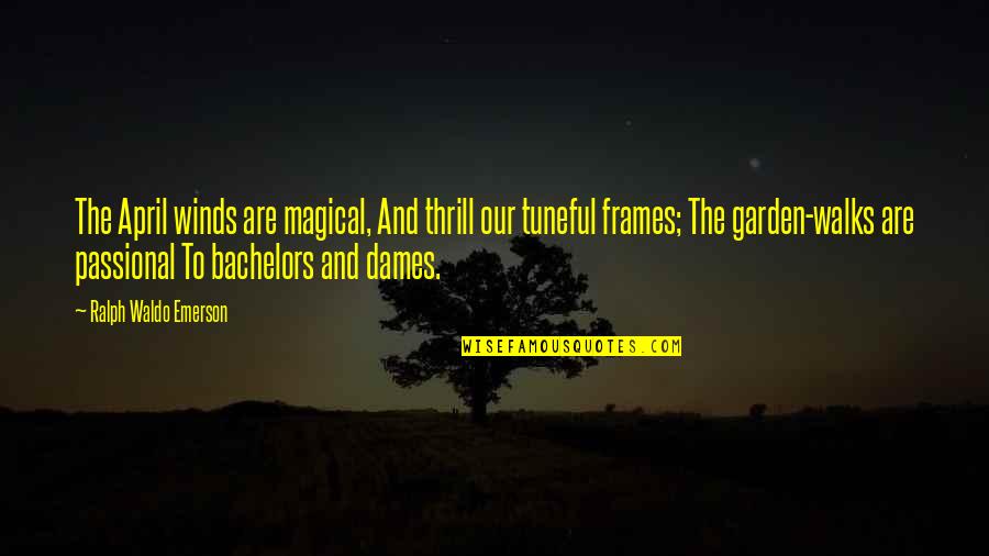 Loud Screams Quotes By Ralph Waldo Emerson: The April winds are magical, And thrill our Loud Screams Quotes By Ralph Waldo Emerson: The April winds are magical, And thrill our