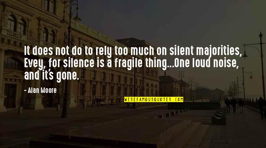 Loud Silence Quotes By Alan Moore: It does not do to rely too much