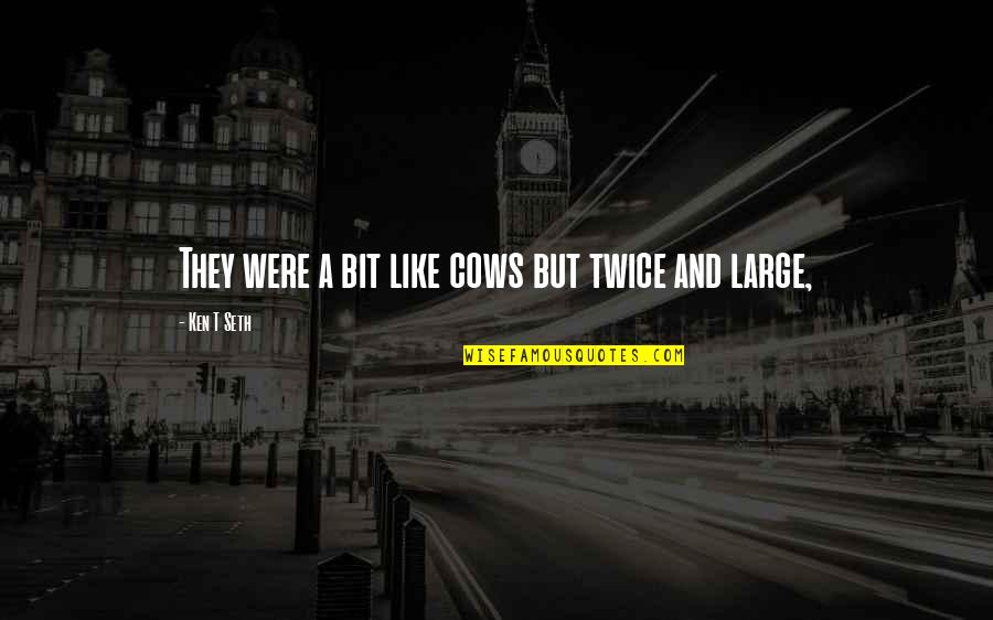 Loud Snoring Quotes By Ken T Seth: They were a bit like cows but twice Loud Snoring Quotes By Ken T Seth: They were a bit like cows but twice