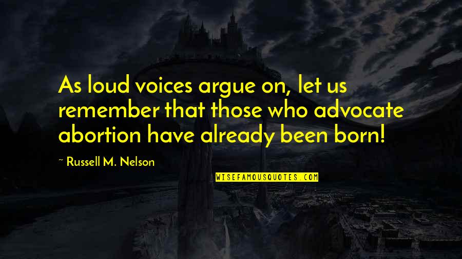Loud Voices Quotes By Russell M. Nelson: As loud voices argue on, let us remember