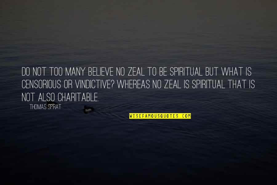 Loud Weed Quotes By Thomas Sprat: Do not too many believe no zeal to